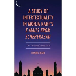 Bloomsbury Publishing Plc A Study Of Intertextuality In Mohja Kahf’s "E-Mails From Scheherazad" : The "Odalisque” Gazes Back Bloomsbury Publishing Plc A Study Of Intertextuality In Mohja Kahf’s "E-Mails From Scheherazad" : The "Odalisque” Gazes Back