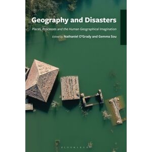 Bloomsbury Publishing Plc Geography And Disasters : Places, Processes And The Human Geographical Imagination Bloomsbury Publishing Plc Geography And Disasters : Places, Processes And The Human Geographical Imagination