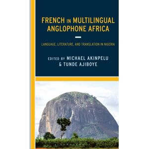 Bloomsbury Publishing Plc French In Multilingual Anglophone Africa : Language, Literature, And Translation In Nigeria Bloomsbury Publishing Plc French In Multilingual Anglophone Africa : Language, Literature, And Translation In Nigeria