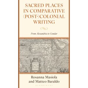 Bloomsbury Publishing Plc Sacred Places In Comparative (Post-)Colonial Writing : From Alexandria To Gondar Bloomsbury Publishing Plc Sacred Places In Comparative (Post-)Colonial Writing : From Alexandria To Gondar