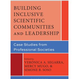 Bloomsbury Publishing Plc Building Inclusive Scientific Communities And Leadership : Case Studies From Professional Societies Bloomsbury Publishing Plc Building Inclusive Scientific Communities And Leadership : Case Studies From Professional Societies