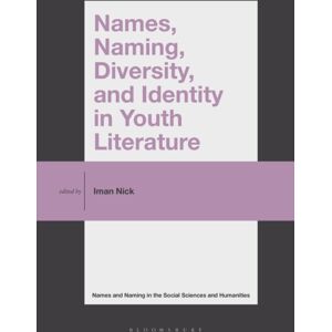 Bloomsbury Publishing Plc Names, Naming, Diversity, And Identity In Youth Literature Bloomsbury Publishing Plc Names, Naming, Diversity, And Identity In Youth Literature