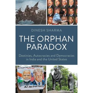 Bloomsbury Publishing Plc The Orphan Paradox : Destinies, Autocracies And Democracies In India And The United States Bloomsbury Publishing Plc The Orphan Paradox : Destinies, Autocracies And Democracies In India And The United States