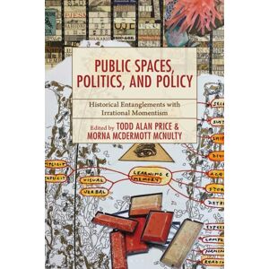 Bloomsbury Publishing Plc Public Spaces, Politics, And Policy : Historical Entanglements With Irrational Momentism Bloomsbury Publishing Plc Public Spaces, Politics, And Policy : Historical Entanglements With Irrational Momentism