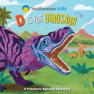 Silver Dolphin Books Smithsonian Kids: D Is For Dinosaur Silver Dolphin Books Smithsonian Kids: D Is For Dinosaur