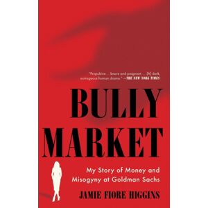 Simon & Schuster Bully Market : My Story Of Money And Misogyny At Goldman Sachs Simon & Schuster Bully Market : My Story Of Money And Misogyny At Goldman Sachs