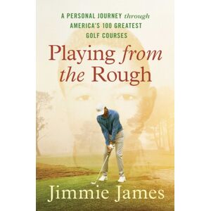 Simon & Schuster Playing From The Rough : A Personal Journey Through America'S 100 Greatest Golf Courses Simon & Schuster Playing From The Rough : A Personal Journey Through America'S 100 Greatest Golf Courses
