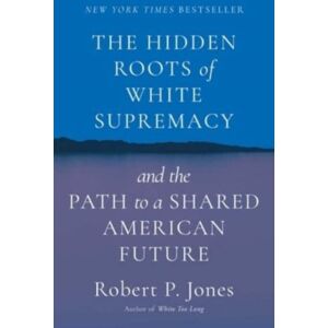Simon & Schuster Hidden Roots Of White Supremacy : And The Path To A Shared American Future Simon & Schuster Hidden Roots Of White Supremacy : And The Path To A Shared American Future