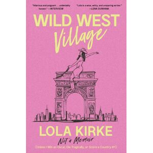 Simon & Schuster Wild West Village : Not A Memoir (Unless I Win An Oscar, Die Tragically, Or Score A Country #1) Simon & Schuster Wild West Village : Not A Memoir (Unless I Win An Oscar, Die Tragically, Or Score A Country #1)