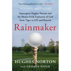 Atria Books Rainmaker : Superagent Hughes Norton And The Money-Grab Explosion Of Golf From Tiger To Liv And Beyond Atria Books Rainmaker : Superagent Hughes Norton And The Money-Grab Explosion Of Golf From Tiger To Liv And Beyond