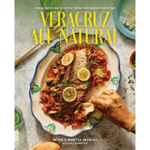 Simon & Schuster Veracruz All Natural : Fresh Mexican Recipes From Our American Home Simon & Schuster Veracruz All Natural : Fresh Mexican Recipes From Our American Home