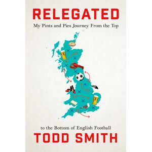 Simon & Schuster Relegated : My Pints-And-Pies Journey From The Top To The Bottom Of English Football Simon & Schuster Relegated : My Pints-And-Pies Journey From The Top To The Bottom Of English Football