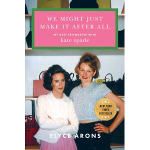Simon & Schuster We Might Just Make It After All : My Friendship With Kate Spade Simon & Schuster We Might Just Make It After All : My Friendship With Kate Spade