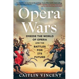 Simon & Schuster Opera Wars : Inside The World Of Opera And The Battles For Its Future Simon & Schuster Opera Wars : Inside The World Of Opera And The Battles For Its Future