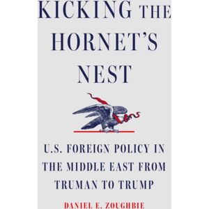 Simon & Schuster Kicking The Hornet'S Nest : U.S. Foreign Policy In The Middle East From Truman To Trump Simon & Schuster Kicking The Hornet'S Nest : U.S. Foreign Policy In The Middle East From Truman To Trump