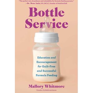 Simon & Schuster Bottle Service : Education And Encouragement For Guilt-Free And Successful Formula Feeding Simon & Schuster Bottle Service : Education And Encouragement For Guilt-Free And Successful Formula Feeding