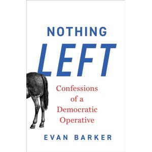 Simon & Schuster Nothing Left : Confessions Of A Democratic Operative Simon & Schuster Nothing Left : Confessions Of A Democratic Operative
