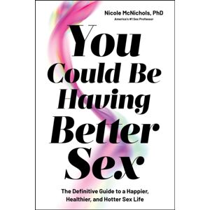 S&S/Simon Element You Could Be Having Better Sex : The Definitive Guide To A Happier, Healthier, And Hotter Sex Life S&S/Simon Element You Could Be Having Better Sex : The Definitive Guide To A Happier, Healthier, And Hotter Sex Life