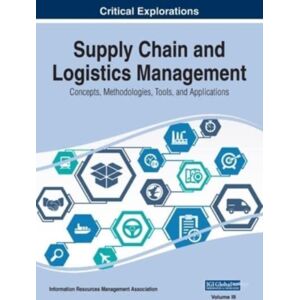 Business Science Reference Supply Chain And Logistics Management : Concepts, Methodologies, Tools, And Applications, Vol 3 Business Science Reference Supply Chain And Logistics Management : Concepts, Methodologies, Tools, And Applications, Vol 3