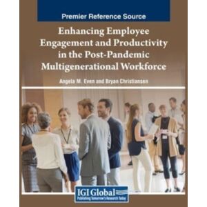 IGI Global Enhancing Employee Engagement And Productivity In The Post-Pandemic Multigenerational Workforce IGI Global Enhancing Employee Engagement And Productivity In The Post-Pandemic Multigenerational Workforce