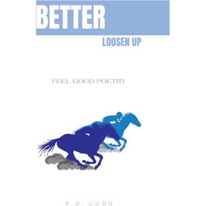 Xlibris Au Better Loosen Up : Feel Good Poetry Xlibris Au Better Loosen Up : Feel Good Poetry