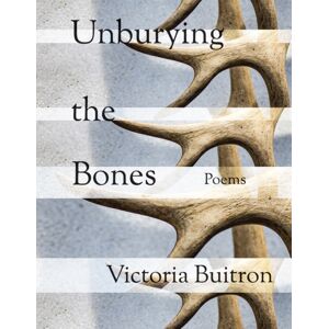 Texas Review Press Unburying The Bones Volume 1 : Poems Texas Review Press Unburying The Bones Volume 1 : Poems