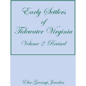 Heritage Books Early Settlers Of Tidewater Virginia, Volume 2 (Revised) Heritage Books Early Settlers Of Tidewater Virginia, Volume 2 (Revised)