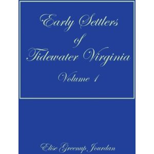 Heritage Books Early Settlers Of Tidewater Virginia, Volume 1 Heritage Books Early Settlers Of Tidewater Virginia, Volume 1