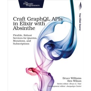 Pragmatic Bookshelf Craft Graphql Apis In Elixir With Absinthe Pragmatic Bookshelf Craft Graphql Apis In Elixir With Absinthe