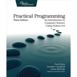 Pragmatic Bookshelf Practical Programming, 3e : An Introduction To Computer Science Using Python 3.6 Pragmatic Bookshelf Practical Programming, 3e : An Introduction To Computer Science Using Python 3.6