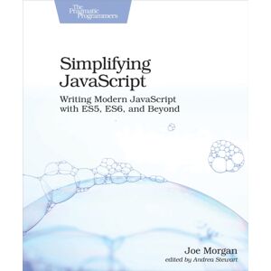 Pragmatic Bookshelf Simplifying Javascript : Writing Modern Javascript With Es5, Es6, And Beyond Pragmatic Bookshelf Simplifying Javascript : Writing Modern Javascript With Es5, Es6, And Beyond