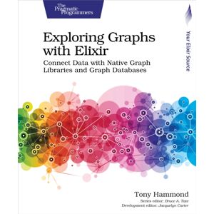 The Pragmatic Programmers Exploring Graphs With Elixir : Connect Data With Native Graph Libraries And Graph Databases The Pragmatic Programmers Exploring Graphs With Elixir : Connect Data With Native Graph Libraries And Graph Databases