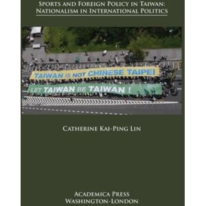 Academica Press Sports And Foreign Policy In Taiwan : Nationalism In International Politics Academica Press Sports And Foreign Policy In Taiwan : Nationalism In International Politics