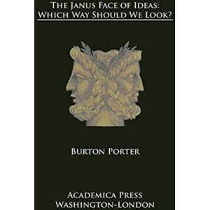 Academica Press The Janus Face Of Ideas : Which Way Should We Look? Academica Press The Janus Face Of Ideas : Which Way Should We Look?