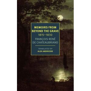 New York Review Books Memoirs From Beyond The Grave: 1815 -1830 New York Review Books Memoirs From Beyond The Grave: 1815 -1830