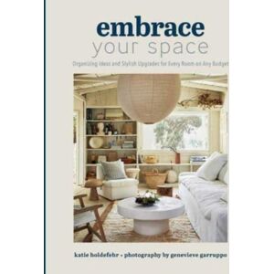 Insight Editions Embrace Your Space Organizing Ideas And Stylish Upgrades For Every Room On Any Budget : Organizing Ideas And Stylish Upgrades For Every Room On Any Budget Insight Editions Embrace Your Space Organizing Ideas And Stylish Upgrades For Every Room On Any Budget : Organizing Ideas And Stylish Upgrades For Every Room On Any Budget