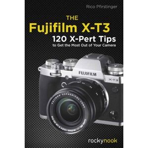 Rocky Nook The Fujifilm X-T3 : 120 X-Pert Tips To Get The Most Out Of Your Camera Rocky Nook The Fujifilm X-T3 : 120 X-Pert Tips To Get The Most Out Of Your Camera