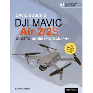 Rocky Nook David Busch'S Dji Mavic Air 2/2s Guide To Drone Photography Rocky Nook David Busch'S Dji Mavic Air 2/2s Guide To Drone Photography