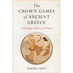University of Arkansas Press The Crown Games Of Ancient Greece : Archaeology, Athletes, And Heroes University of Arkansas Press The Crown Games Of Ancient Greece : Archaeology, Athletes, And Heroes