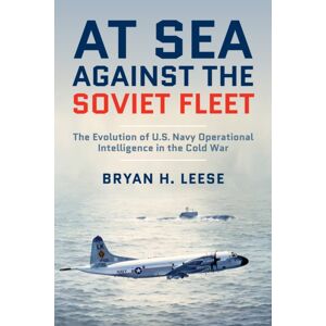 Naval Institute Press At Sea Against The Soviet Fleet : The Evolution Of U.S. Navy Operational Intelligence In The Cold War Naval Institute Press At Sea Against The Soviet Fleet : The Evolution Of U.S. Navy Operational Intelligence In The Cold War