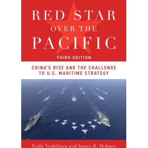 Naval Institute Press Red Star Over The Pacific, Third Edition : China'S Rise And The Challenge To U.S. Maritime Strategy Naval Institute Press Red Star Over The Pacific, Third Edition : China'S Rise And The Challenge To U.S. Maritime Strategy
