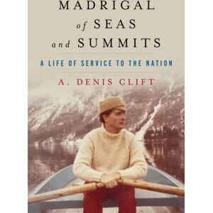 Naval Institute Press Madrigal Of Seas And Summits : A Life Of Service To The Nation Naval Institute Press Madrigal Of Seas And Summits : A Life Of Service To The Nation