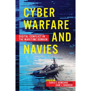 Naval Institute Press Cyber Warfare And Navies : High-Tech Conflict In The Maritime Domain Naval Institute Press Cyber Warfare And Navies : High-Tech Conflict In The Maritime Domain