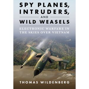 Naval Institute Press Spy Planes, Intruders, And Wild Weasels : Electronic Warfare In The Skies Over Vietnam Naval Institute Press Spy Planes, Intruders, And Wild Weasels : Electronic Warfare In The Skies Over Vietnam
