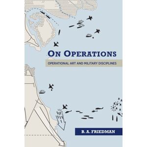 Naval Institute Press On Operations : Operational Art And Military Disciplines Naval Institute Press On Operations : Operational Art And Military Disciplines