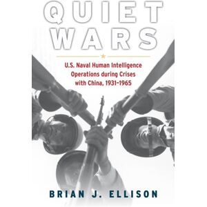 Naval Institute Press Quiet Wars : U.S. Naval Human Intelligence Operations During Crises With China, 19311965 Naval Institute Press Quiet Wars : U.S. Naval Human Intelligence Operations During Crises With China, 19311965