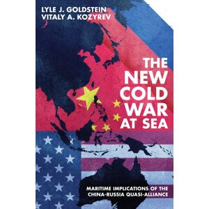 Naval Institute Press The Cold War At Sea : Maritime Implications Of The China-Russia Quasi-Alliance Naval Institute Press The Cold War At Sea : Maritime Implications Of The China-Russia Quasi-Alliance