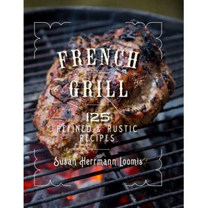 WW Norton & Co French Grill : 125 Refined & Rustic Recipes WW Norton & Co French Grill : 125 Refined & Rustic Recipes