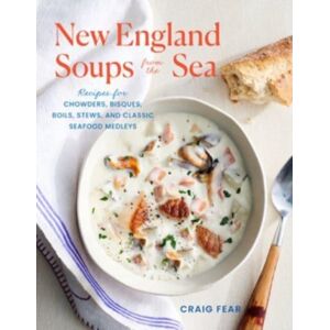 WW Norton & Co England Soups From The Sea : Recipes For Chowders, Bisques, Boils, Stews, And Classic Seafood Medleys WW Norton & Co England Soups From The Sea : Recipes For Chowders, Bisques, Boils, Stews, And Classic Seafood Medleys