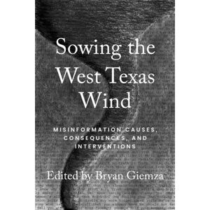 Texas A & M University Press Sowing The West Texas Wind : Misinformation Causes, Consequences, And Interventions Texas A & M University Press Sowing The West Texas Wind : Misinformation Causes, Consequences, And Interventions